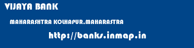 VIJAYA BANK  MAHARASHTRA KOLHAPUR,MAHARASTRA    banks information 